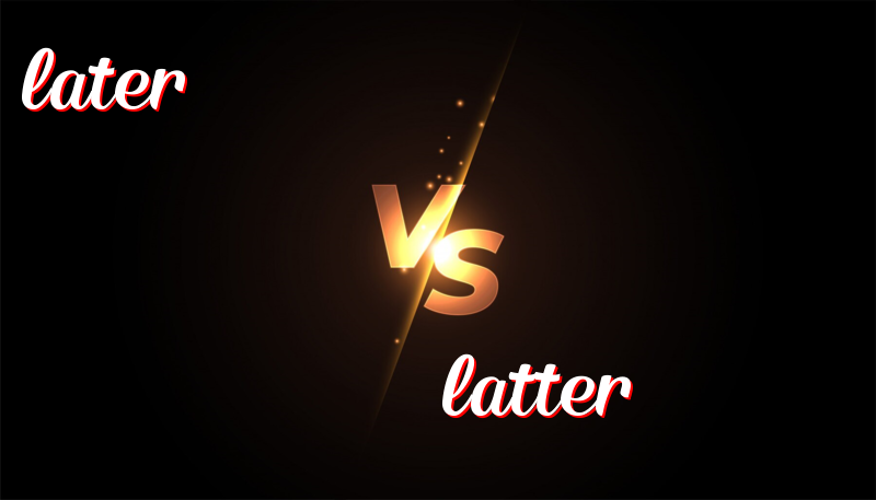 The Difference Between Later and Latter