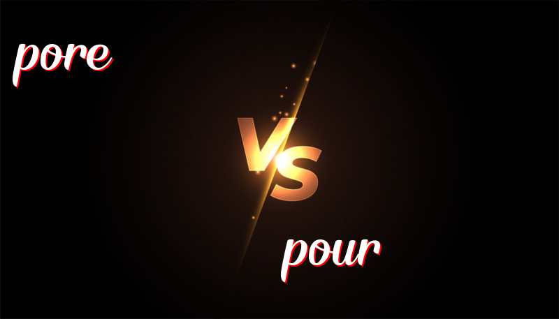 Pore versus Pour: Know the Difference