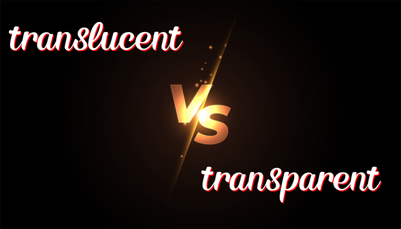 Translucent vs. Transparent: Understanding the Difference