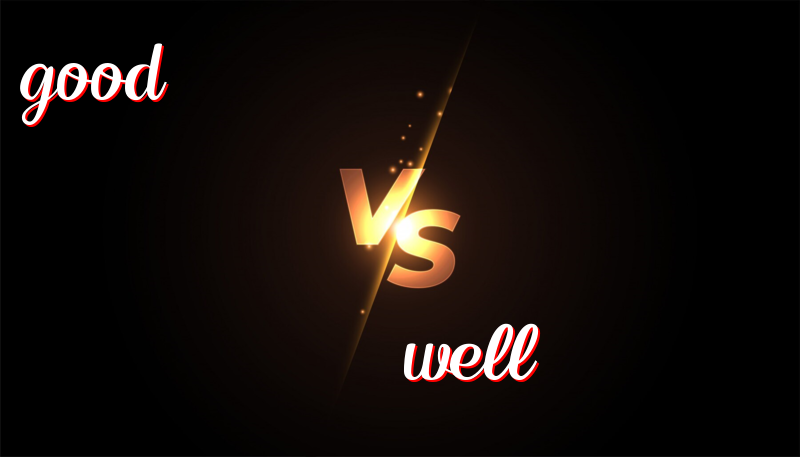 Good vs. Well: The Battle of Doing Things Right!