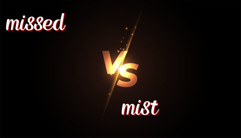 The Difference Between Missed and Mist