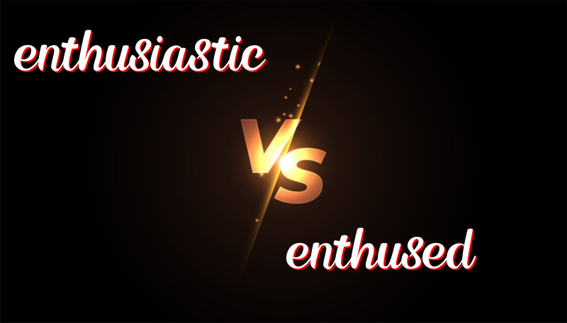 英語單詞enthusiastic 與 enthused的區別