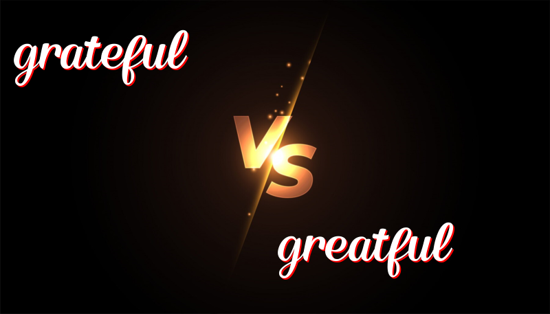 Understanding the Difference Between Grateful and Greatful