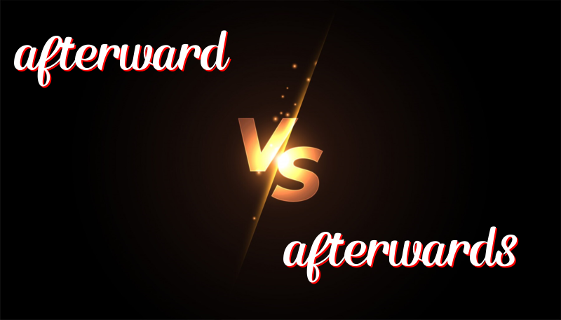 Understanding the Differences Between Afterward and Afterwards