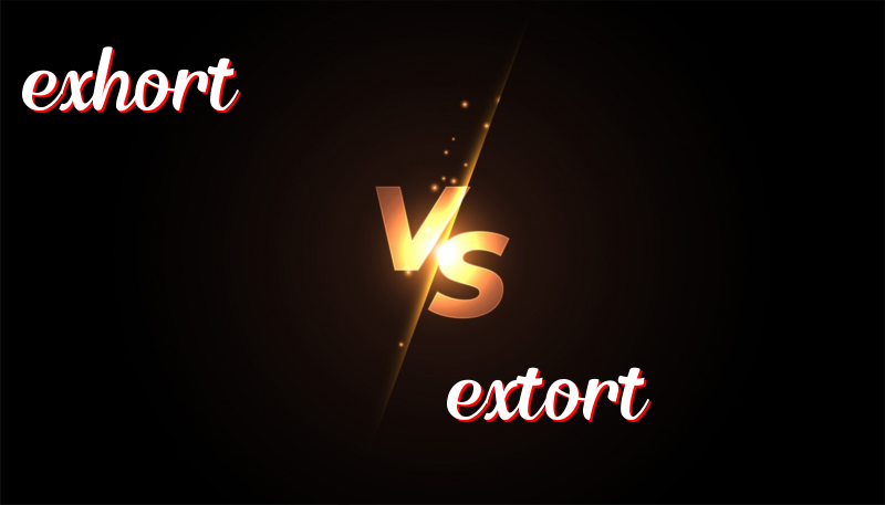 Understanding the Difference Between Exhort and Extort: Definitions, Usage, and Examples