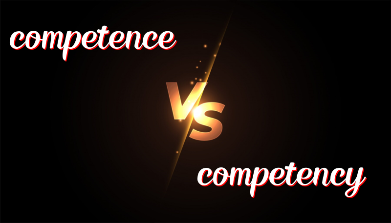 Understanding the Difference Between Competence and Competency