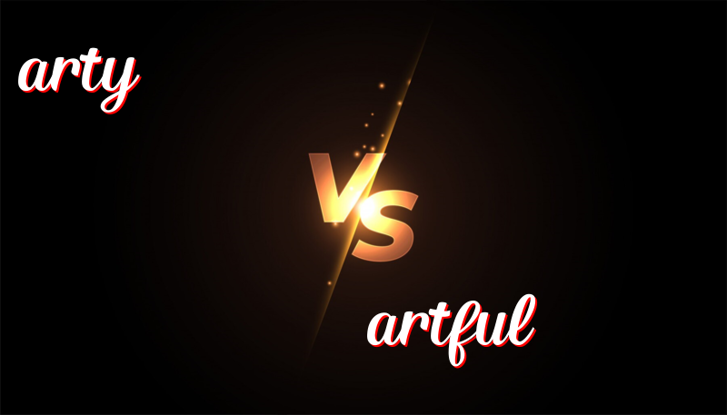 Difference Between Arty and Artful: Simple Explanation and Usage