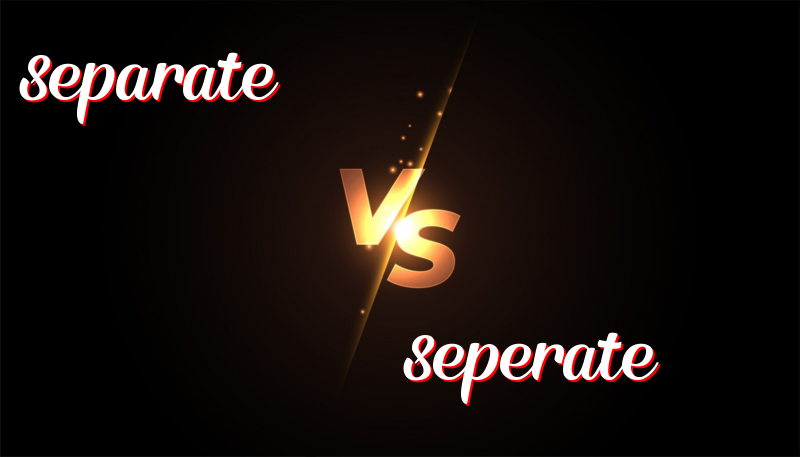 Separate vs. Seperate: Correct Spelling and Usage