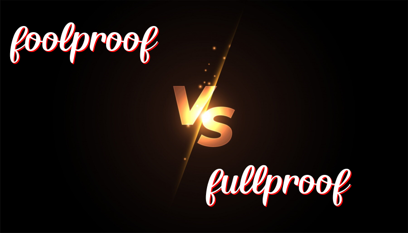 Foolproof vs Fullproof Understanding the Difference