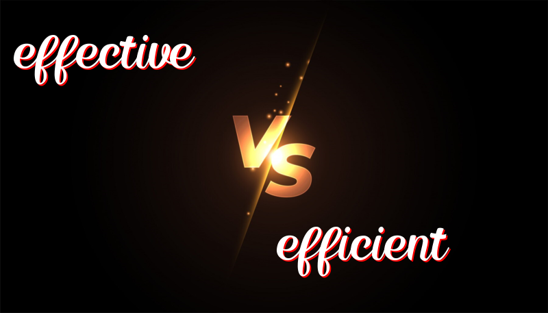 Effective vs. Efficient: Knowing the Difference