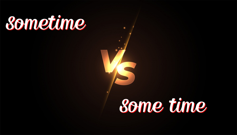 Understanding the Difference Between Sometime and Some Time