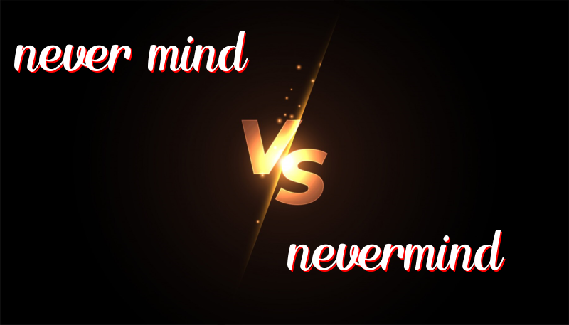 Understanding Never Mind vs. Nevermind: A Simple Guide