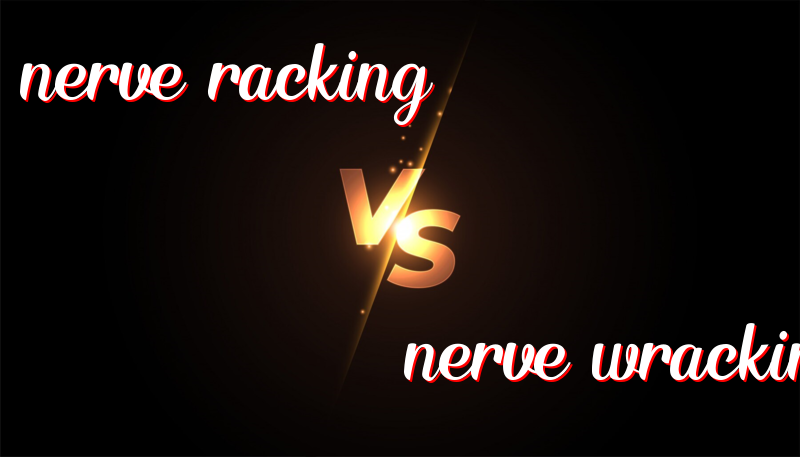 Understanding the Difference Between Nerve-racking and Nerve-wracking