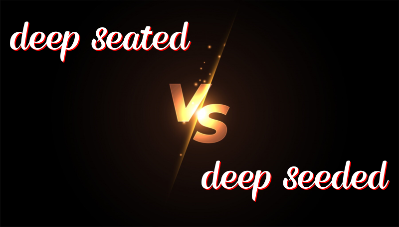 Understanding the Correct Usage of Deep-Seated vs. Deep-Seeded