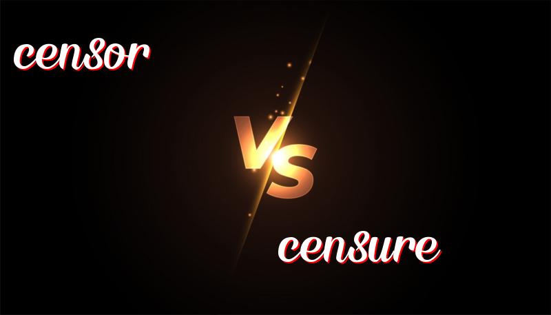 Censor vs. Censure: Understanding Their Meanings and Usage