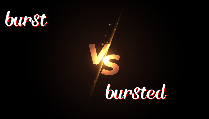 Understanding the Correct Usage of Burst and Bursted