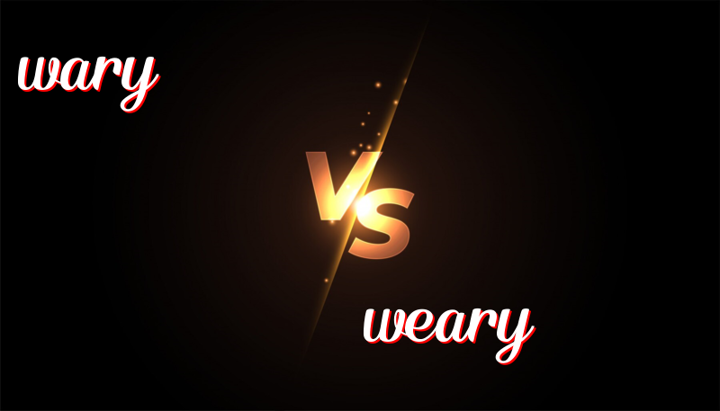 Wary and Weary: Understanding Two Similar but Different Words