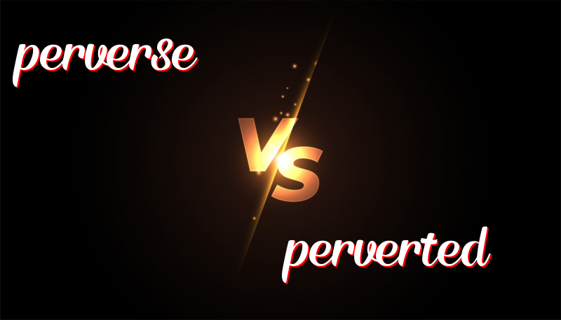 Understanding the Difference Between Perverse and Perverted