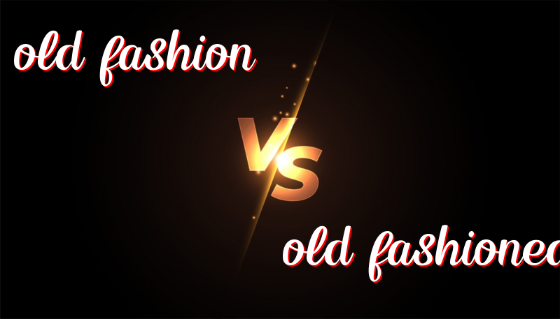 Understanding the Difference Between Old-Fashion and Old-Fashioned