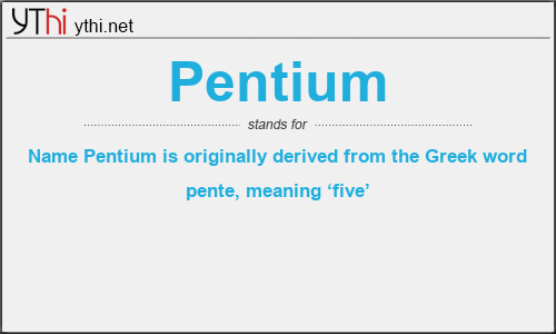 What does PENTIUM mean? What is the full form of PENTIUM?