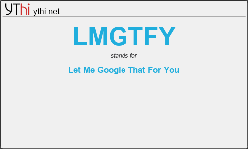What does LMGTFY mean? What is the full form of LMGTFY?