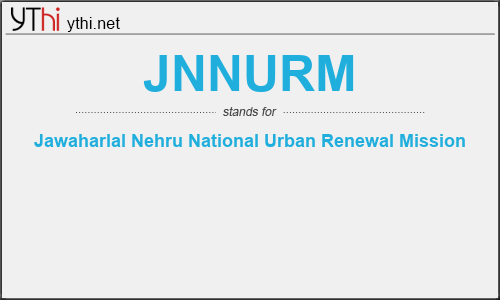 What does JNNURM mean? What is the full form of JNNURM?