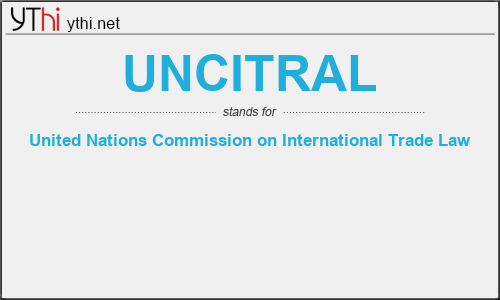 What does UNCITRAL mean? What is the full form of UNCITRAL?