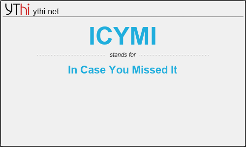 What does ICYMI mean? What is the full form of ICYMI?