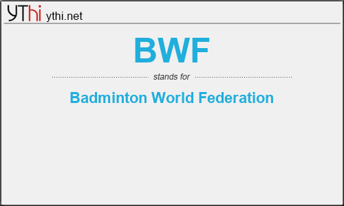 What does BWF mean? What is the full form of BWF?