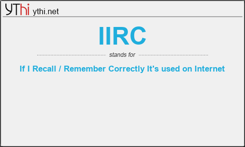 What does IIRC mean? What is the full form of IIRC?