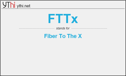 What does FTTX mean? What is the full form of FTTX?