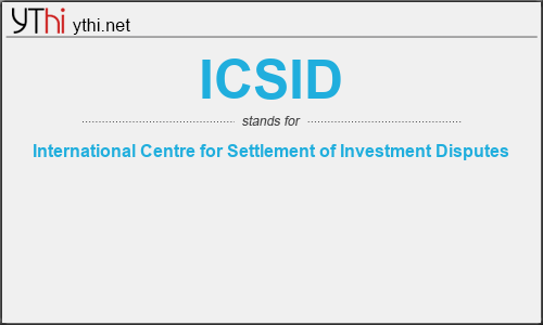 What does ICSID mean? What is the full form of ICSID?