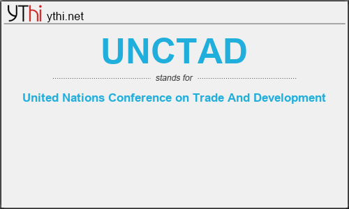 What does UNCTAD mean? What is the full form of UNCTAD?