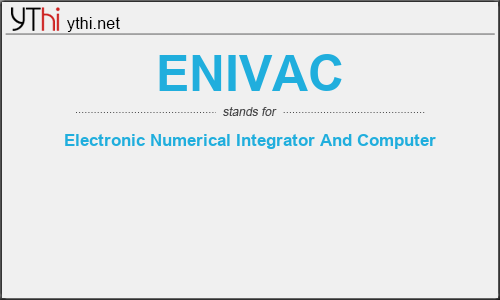What does ENIVAC mean? What is the full form of ENIVAC?