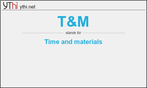 What does T&M mean? What is the full form of T&M?