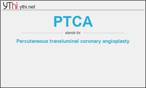 What does PTCA mean? What is the full form of PTCA?