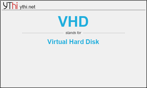 What does VHD mean? What is the full form of VHD?