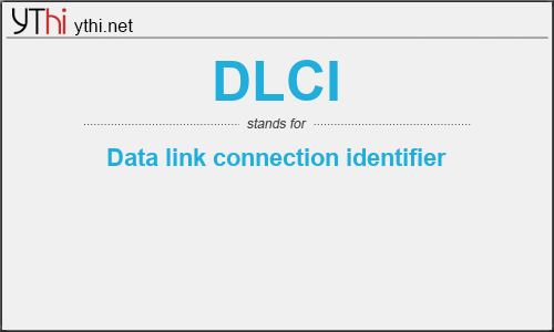 What does DLCI mean? What is the full form of DLCI?