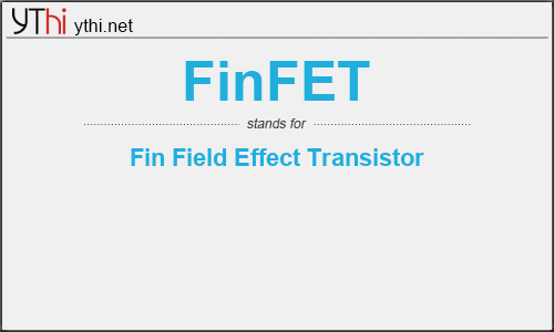 What does FINFET mean? What is the full form of FINFET?
