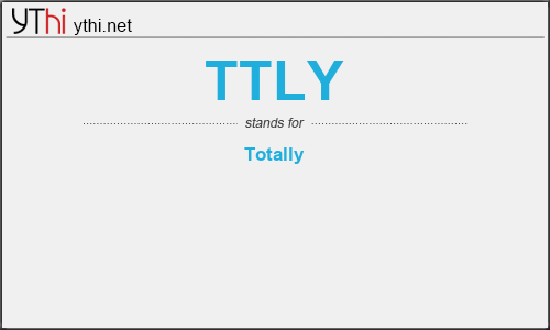 What does TTLY mean? What is the full form of TTLY?