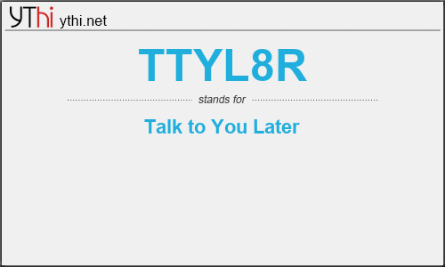 What does TTYL8R mean? What is the full form of TTYL8R?