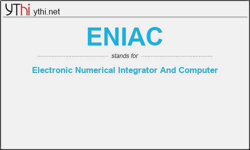 What does ENIAC mean? What is the full form of ENIAC?