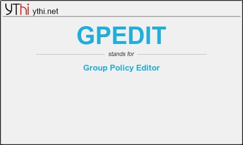 What does GPEDIT mean? What is the full form of GPEDIT?