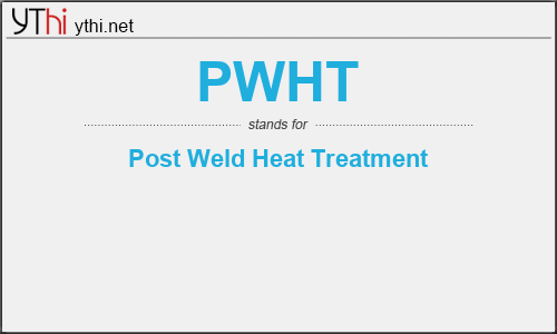 What does PWHT mean? What is the full form of PWHT?