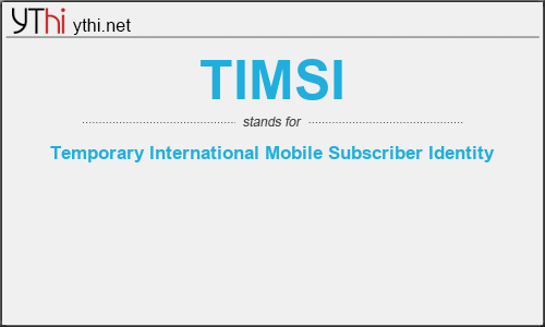 What does TIMSI mean? What is the full form of TIMSI?