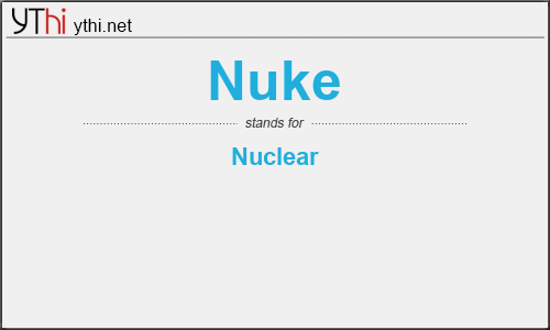 What does NUKE mean? What is the full form of NUKE?