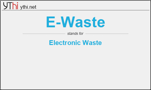 What does E-WASTE mean? What is the full form of E-WASTE?