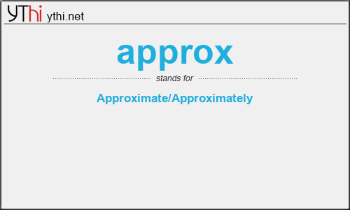 What does APPROX mean? What is the full form of APPROX?