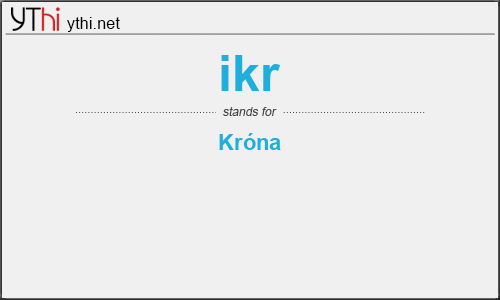 What does IKR mean? What is the full form of IKR?
