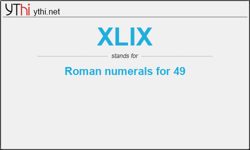 What does XLIX mean? What is the full form of XLIX?